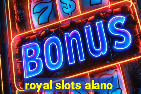 royal slots alano